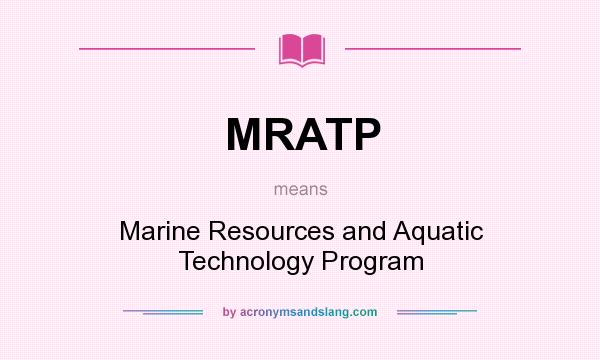 What does MRATP mean? It stands for Marine Resources and Aquatic Technology Program