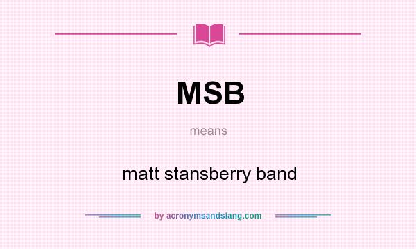 What does MSB mean? It stands for matt stansberry band