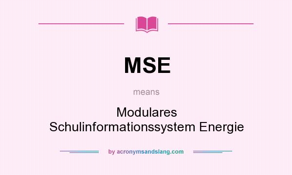What does MSE mean? It stands for Modulares Schulinformationssystem Energie