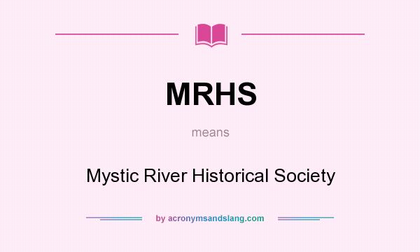 What does MRHS mean? It stands for Mystic River Historical Society