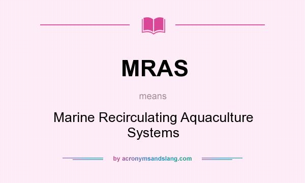 What does MRAS mean? It stands for Marine Recirculating Aquaculture Systems