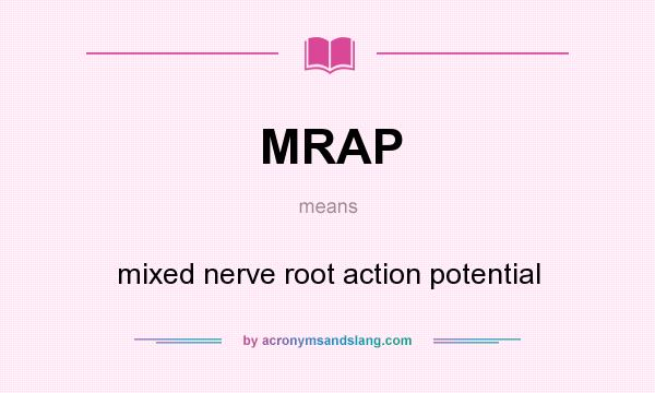 What does MRAP mean? It stands for mixed nerve root action potential
