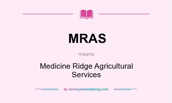 What does MRAS mean? It stands for Medicine Ridge Agricultural Services