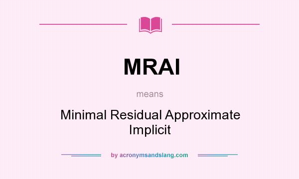 What does MRAI mean? It stands for Minimal Residual Approximate Implicit