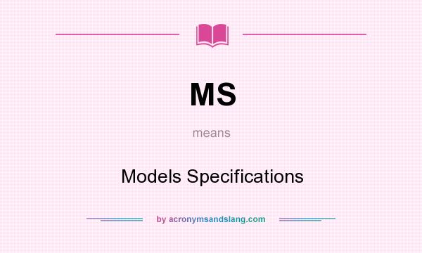 What does MS mean? It stands for Models Specifications