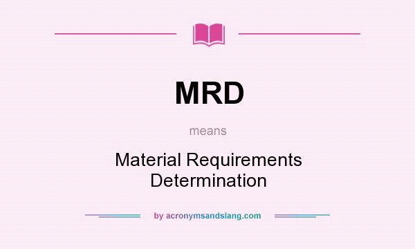 What does MRD mean? It stands for Material Requirements Determination
