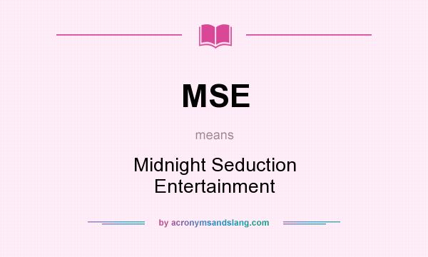 What does MSE mean? It stands for Midnight Seduction Entertainment