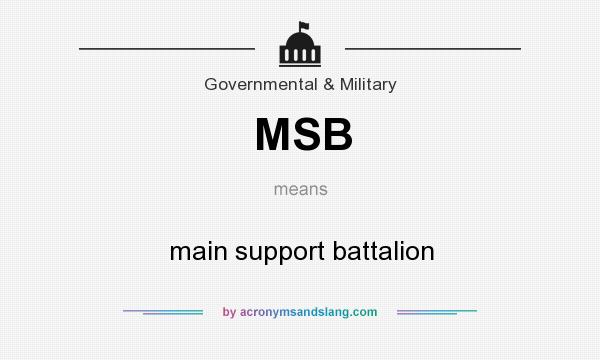 What does MSB mean? It stands for main support battalion