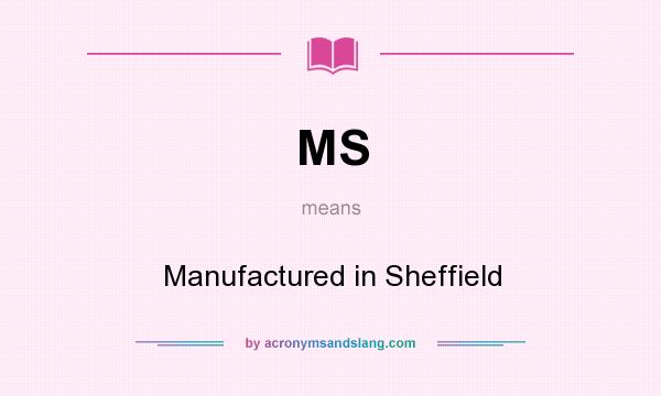 What does MS mean? It stands for Manufactured in Sheffield