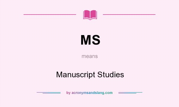 What does MS mean? It stands for Manuscript Studies