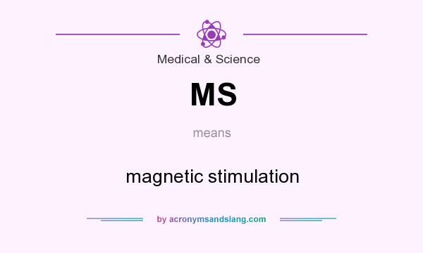 What does MS mean? It stands for magnetic stimulation