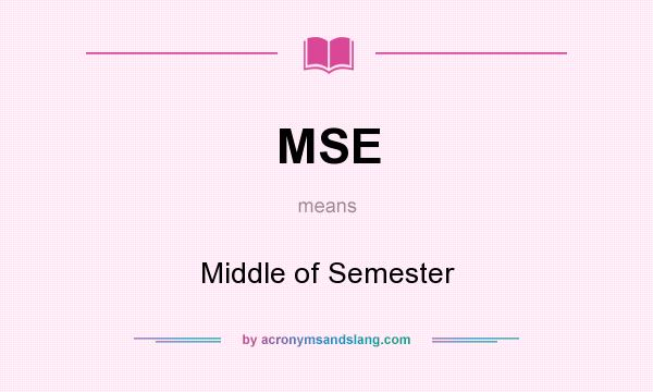 What does MSE mean? It stands for Middle of Semester