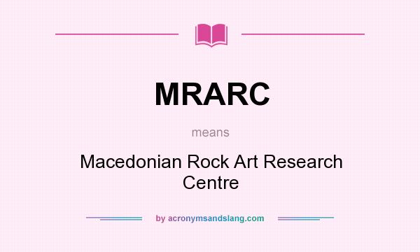 What does MRARC mean? It stands for Macedonian Rock Art Research Centre
