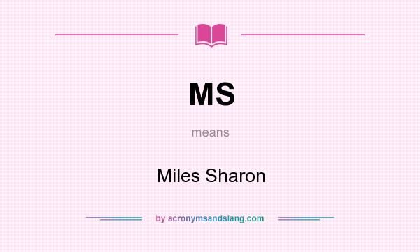 What does MS mean? It stands for Miles Sharon