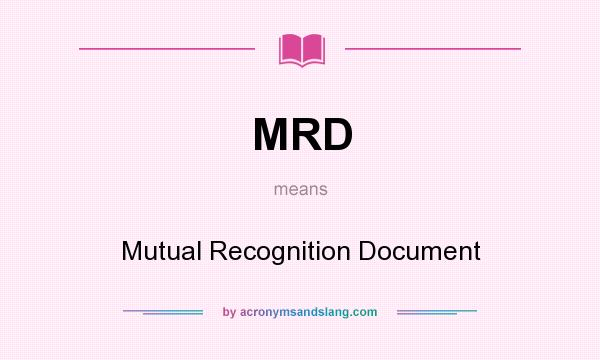What does MRD mean? It stands for Mutual Recognition Document