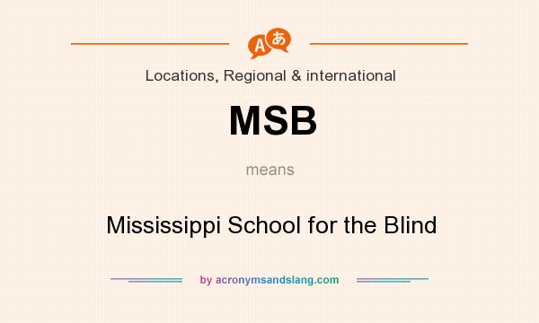 What does MSB mean? It stands for Mississippi School for the Blind