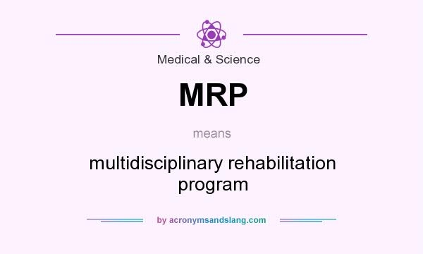 What does MRP mean? It stands for multidisciplinary rehabilitation program