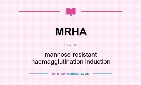 What does MRHA mean? It stands for mannose-resistant haemagglutination induction