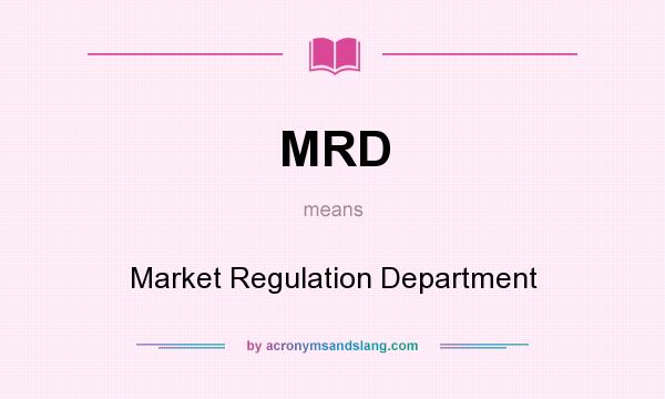 What does MRD mean? It stands for Market Regulation Department