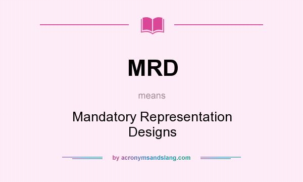 What does MRD mean? It stands for Mandatory Representation Designs