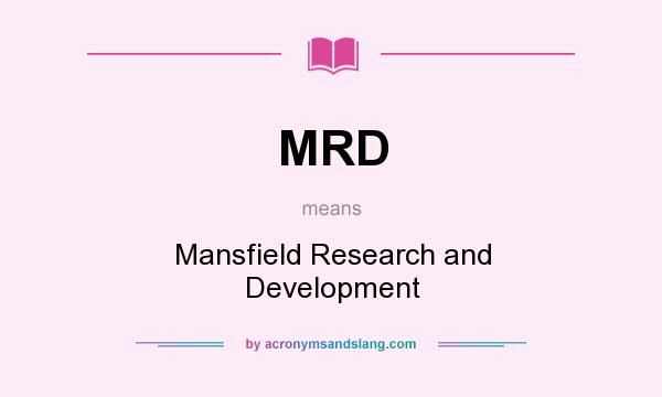 What does MRD mean? It stands for Mansfield Research and Development