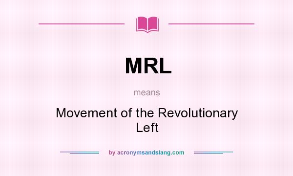 What does MRL mean? It stands for Movement of the Revolutionary Left