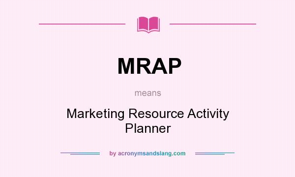 What does MRAP mean? It stands for Marketing Resource Activity Planner