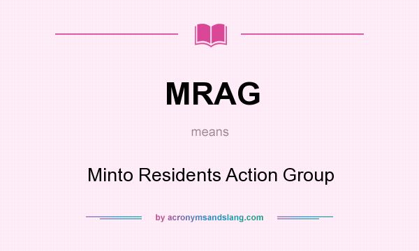 What does MRAG mean? It stands for Minto Residents Action Group