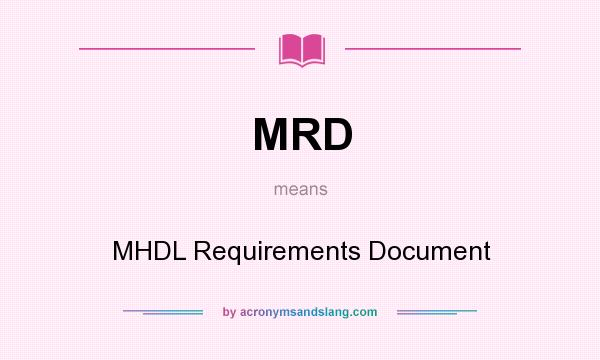 What does MRD mean? It stands for MHDL Requirements Document