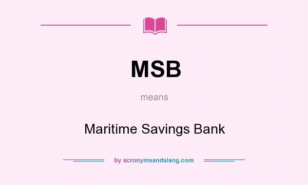 What does MSB mean? It stands for Maritime Savings Bank