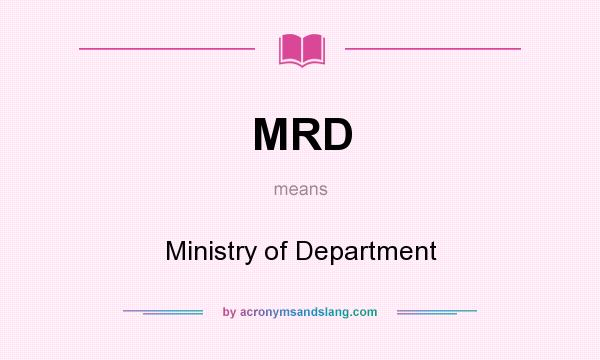What does MRD mean? It stands for Ministry of Department