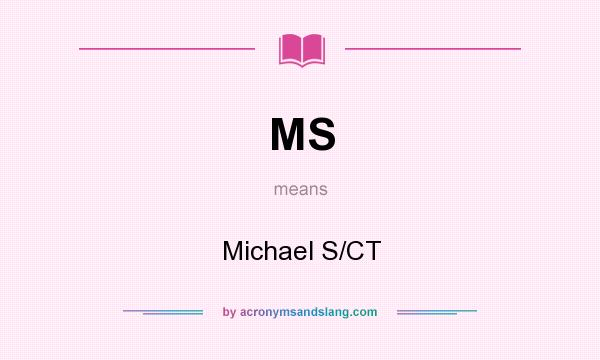 What does MS mean? It stands for Michael S/CT