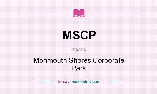 What does MSCP mean? It stands for Monmouth Shores Corporate Park