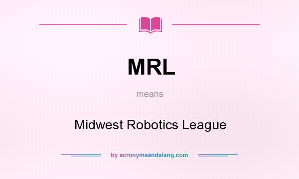 What does MRL mean? It stands for Midwest Robotics League
