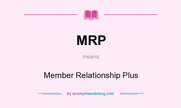 What does MRP mean? It stands for Member Relationship Plus