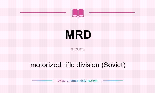 What does MRD mean? It stands for motorized rifle division (Soviet)
