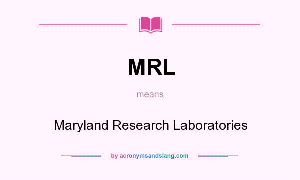 What does MRL mean? It stands for Maryland Research Laboratories