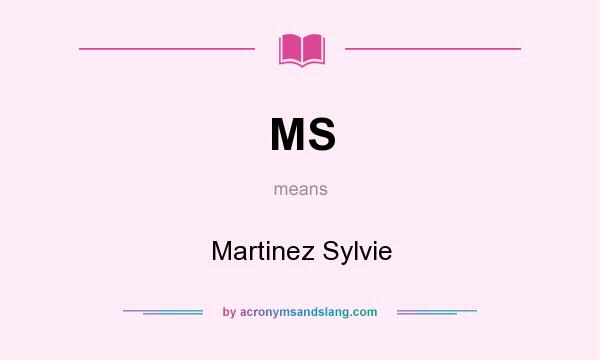 What does MS mean? It stands for Martinez Sylvie