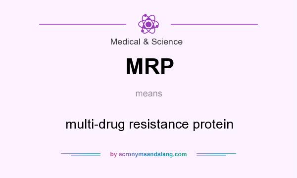 What does MRP mean? It stands for multi-drug resistance protein