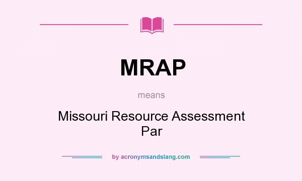 What does MRAP mean? It stands for Missouri Resource Assessment Par