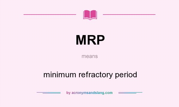 What does MRP mean? It stands for minimum refractory period