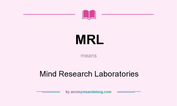 What does MRL mean? It stands for Mind Research Laboratories