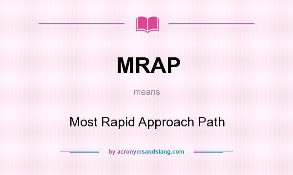 What does MRAP mean? It stands for Most Rapid Approach Path