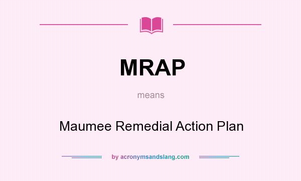 What does MRAP mean? It stands for Maumee Remedial Action Plan