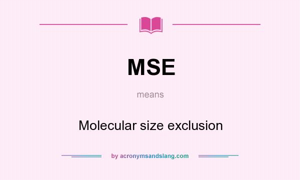 What does MSE mean? It stands for Molecular size exclusion