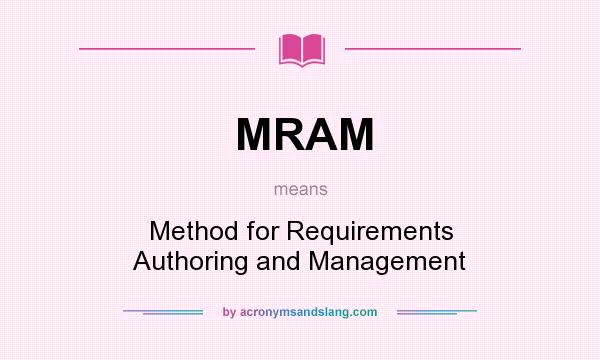 What does MRAM mean? It stands for Method for Requirements Authoring and Management
