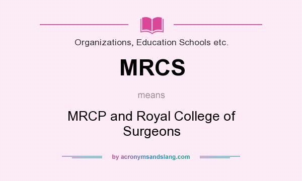 What does MRCS mean? It stands for MRCP and Royal College of Surgeons