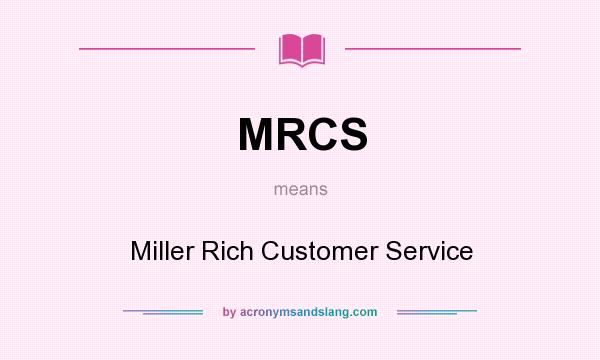 What does MRCS mean? It stands for Miller Rich Customer Service