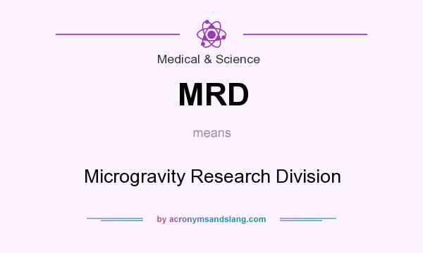 What does MRD mean? It stands for Microgravity Research Division