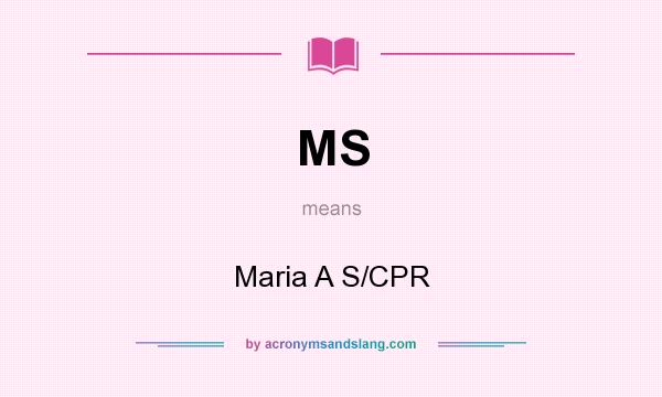 What does MS mean? It stands for Maria A S/CPR